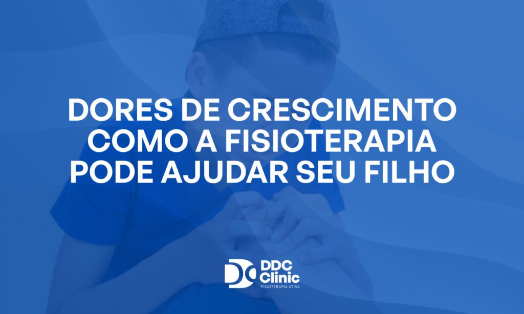 Fundo azul e com letras brancas está escrito Dores de crescimento como a fisioterapia pode ajudar seu filho