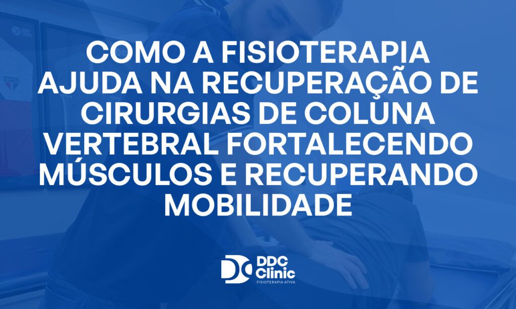Fundo azul e com letras brancas Como a fisioterapia ajuda na recuperação de cirurgias de coluna vertebral fortalecendo músculos e recuperando mobilidade
