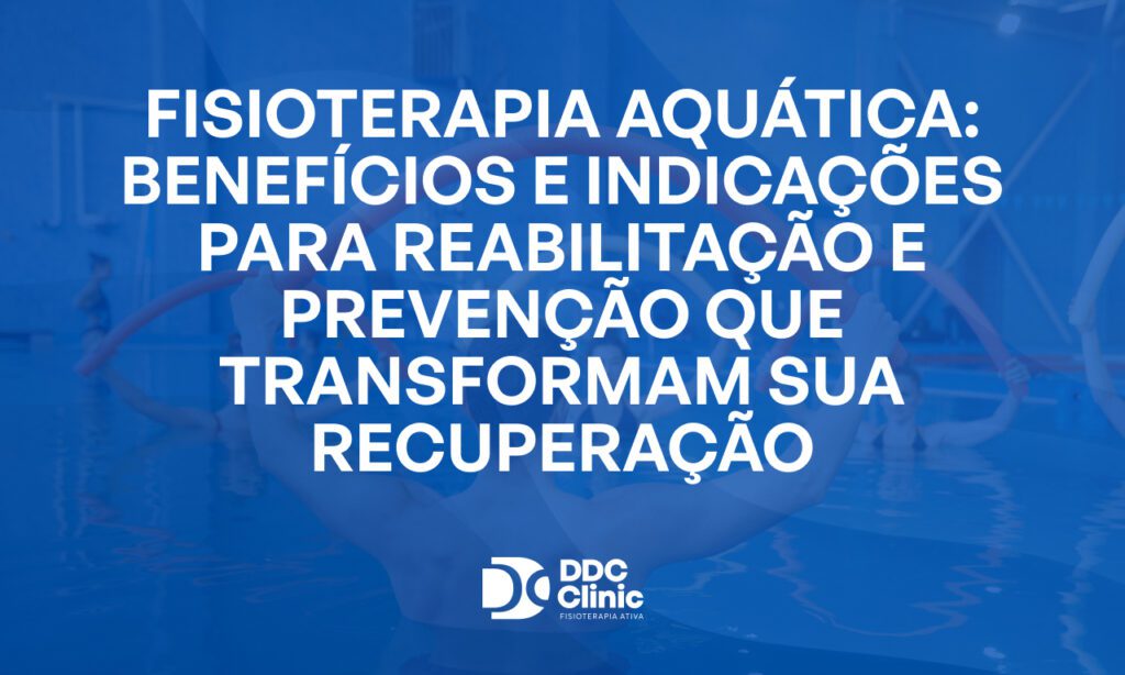 Fundo azul e com letras brancas Fisioterapia aquática_ benefícios e indicações para reabilitação e prevenção que transformam sua recuperação