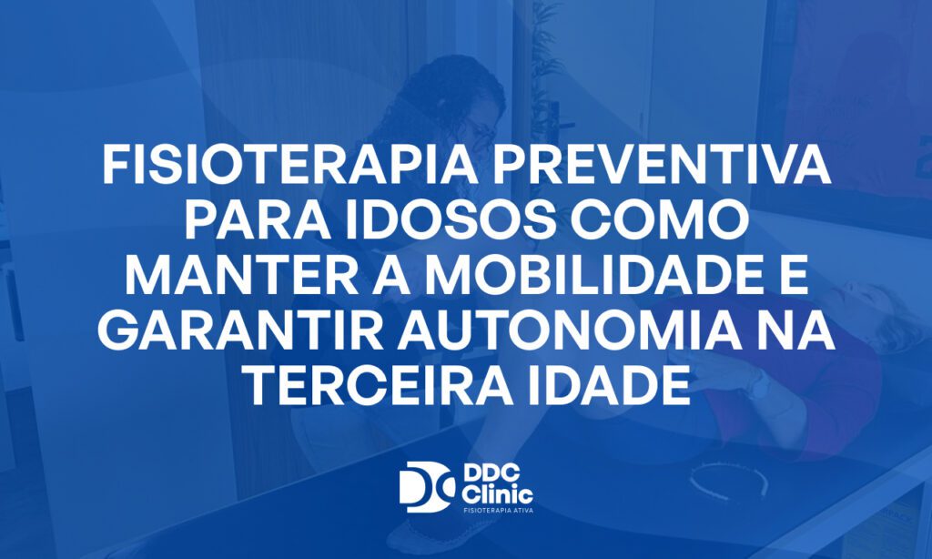 Fundo azul e com letras brancas Fisioterapia preventiva para idosos como manter a mobilidade e garantir autonomia na terceira idade