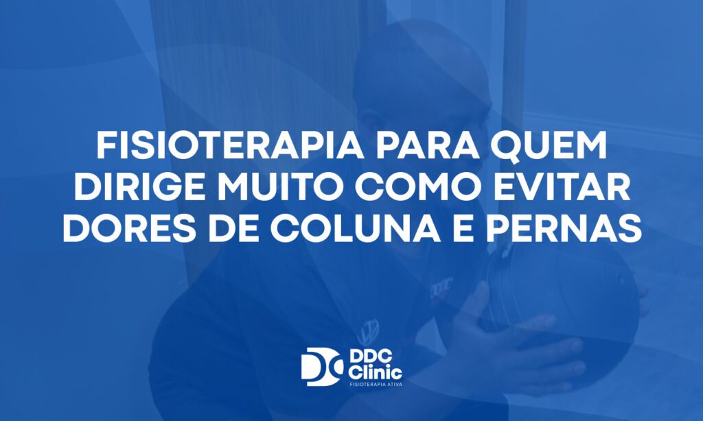 Fundo azul e com letras brancas Fisioterapia para quem dirige muito como evitar dores de coluna e pernas