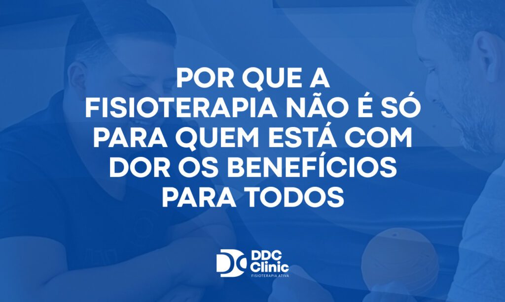 Fundo azul e com letras brancas Por que a fisioterapia não é só para quem está com dor os benefícios para todos