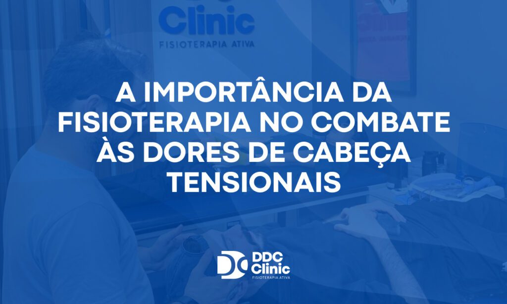 A importância da fisioterapia no combate às dores de cabeça tensionais