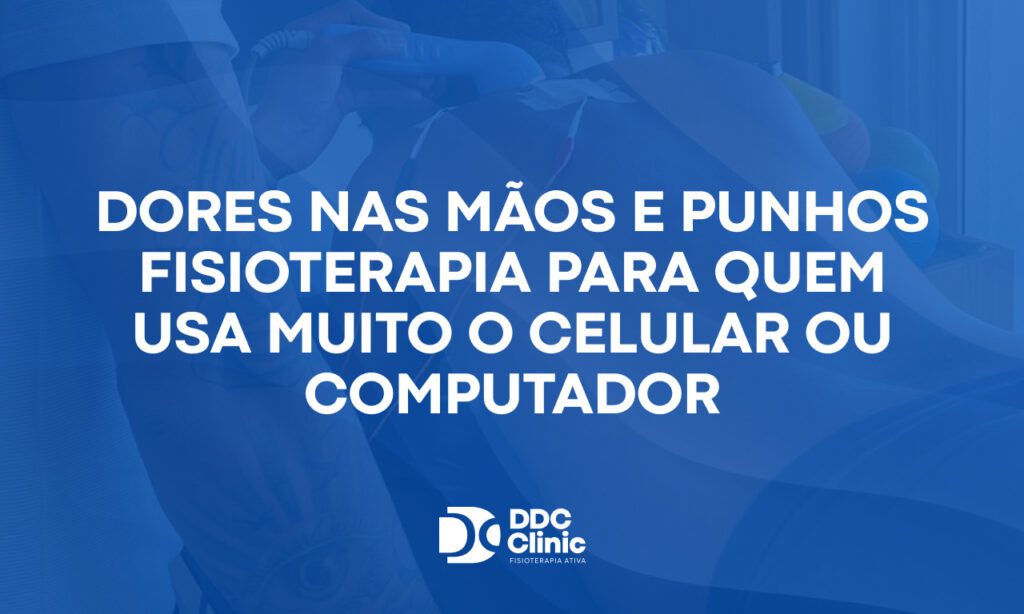 Dores nas mãos e punhos fisioterapia para quem usa muito o celular ou computador