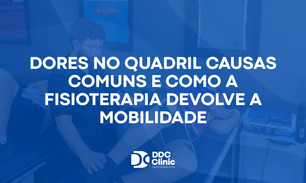 Dores no quadril causas comuns e como a fisioterapia devolve a mobilidade