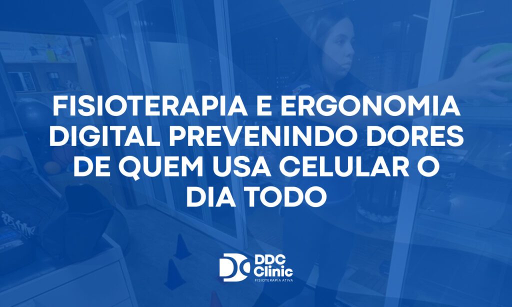 Fisioterapia e ergonomia digital prevenindo dores de quem usa celular o dia todo